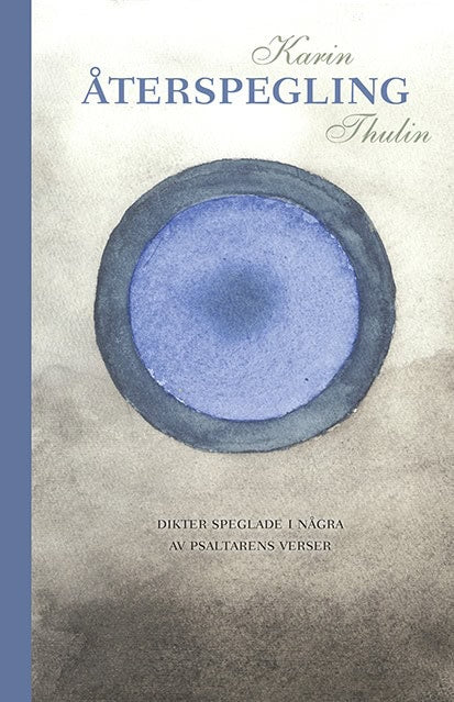 Thulin, Karin | Återspegling : Dikter speglade i några av Psaltarens verser