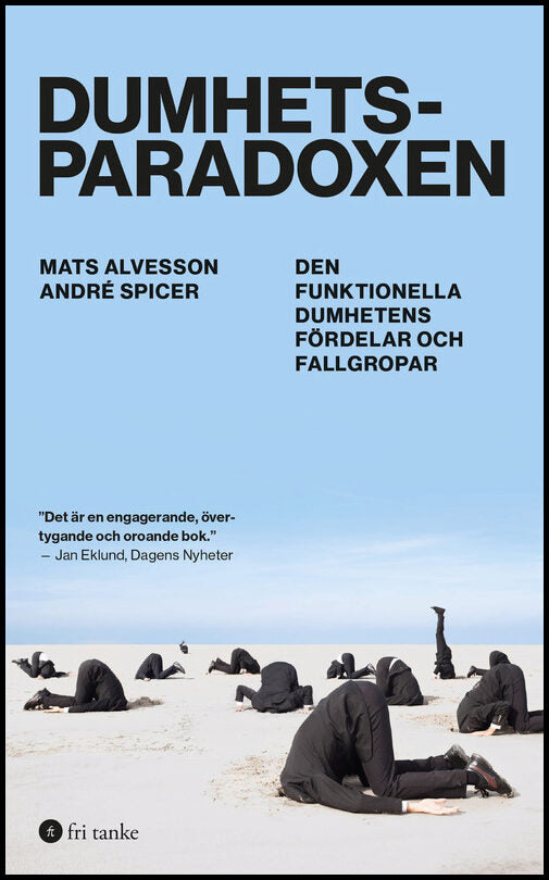 Alvesson, Mats| Spicer, André | Dumhetsparadoxen : Den funktionella dumhetens fördelar och fallgropar