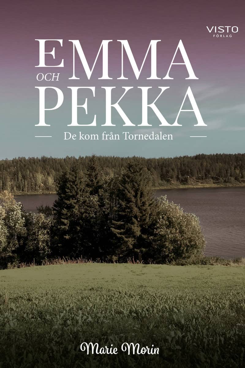 Morin, Marie | Emma och Pekka : De kom från Tornedalen