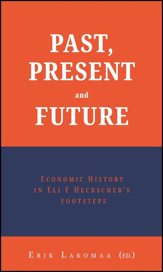 Lakomaa, Erik [red.] | Past, present and future : Economic history in Eli F Heckscher’s footsteps