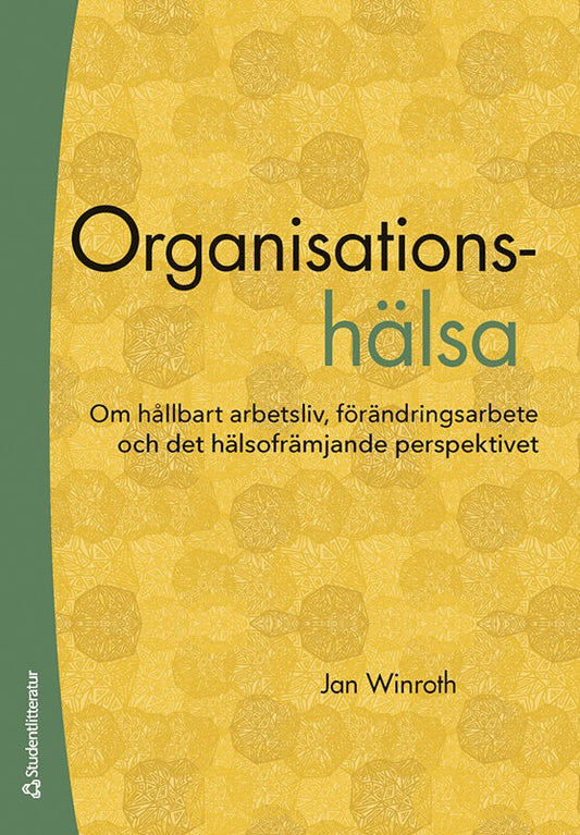 Winroth, Jan | Organisationshälsa : Om hållbart arbetsliv, förändringsarbete och det hälsofrämjande perspektivet