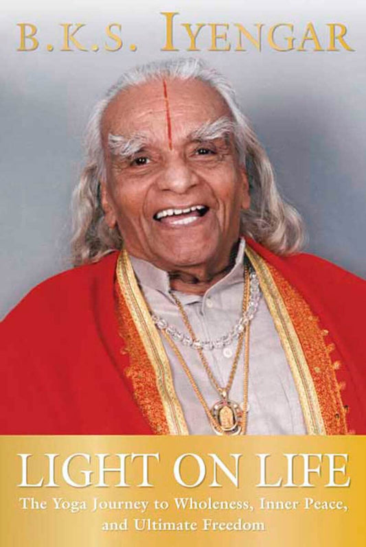 Iyengar, B K | Light On Life : The Yoga Way To Wholeness, Inner Peace & Ulit