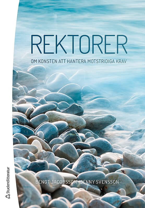 Jacobsson, Bengt | Svensson, Jenny | Rektorer : Om konsten att hantera motstridiga krav