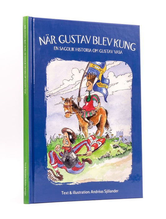 Sjölander, Andreas | När Gustav blev kung : En sagolik historia om Gustav Vasa