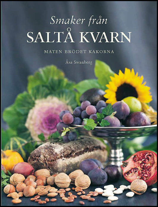 Swanberg, Åsa | Smaker från Saltå kvarn : Maten brödet kakorna