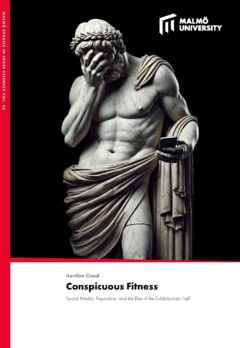 Daudi, Aurélien | Conspicuous Fitness : Social Media, Fitspiration, and the Rise of the Exhibitionistic Self