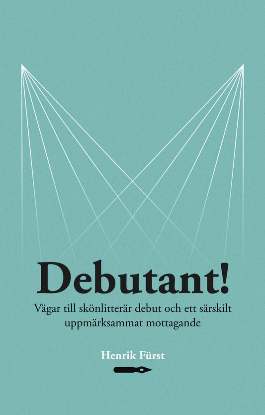 Fürst, Henrik | Debutant!  Vägar till skönlitterär debut och ett särskilt  uppmärksammat mottagande