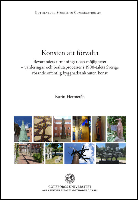 Hermerén, Karin | Konsten att förvalta : Bevarandets utmaningar och möjligheter - värderingar och beslutsprocesser i 190...