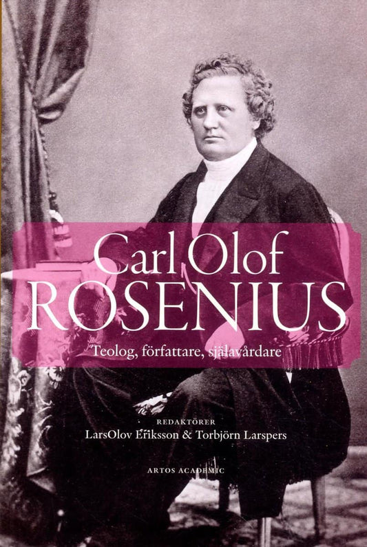 Eriksson, LarsOlov | Larspers, Torbjörn | et al | Carl Olof Rosenius : Teolog, författare, själavårdare