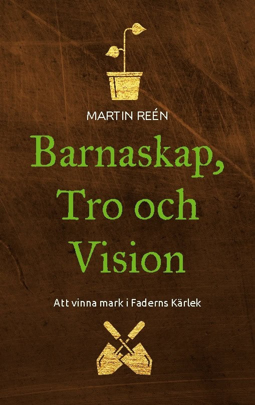 Reén, Martin | Barnaskap, Tro och Vision : Att vinna mark i Faderns Kärlek