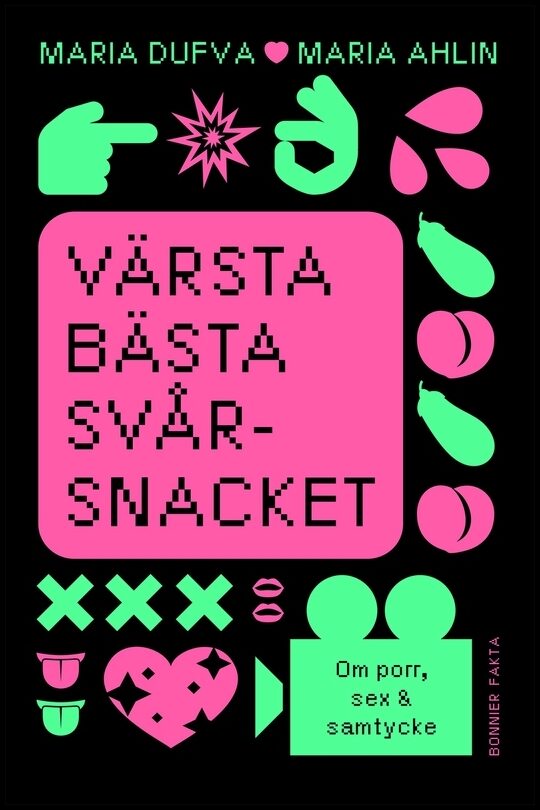 Dufva, Maria| Ahlin, Maria | Värsta bästa svårsnacket : Om porr, sex & samtycke