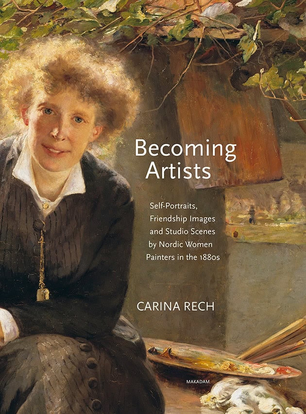 Rech, Carina | Becoming artists : Self-portraits, friendship images and studio scenes by Nordic women painters in the 1880s