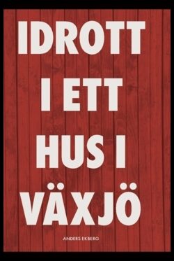 Ekberg, Anders | Idrott i ett hus i Växjö