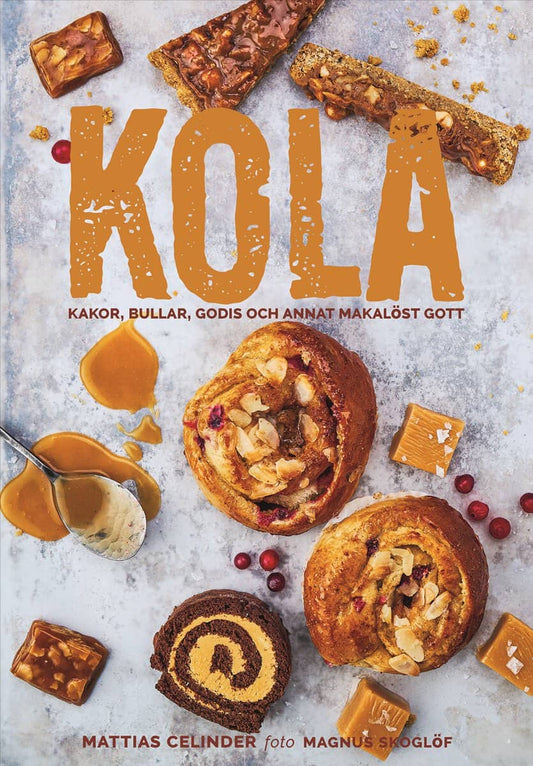 Celinder, Mattias | Kola : Kakor, bullar, godis och annat makalöst gott