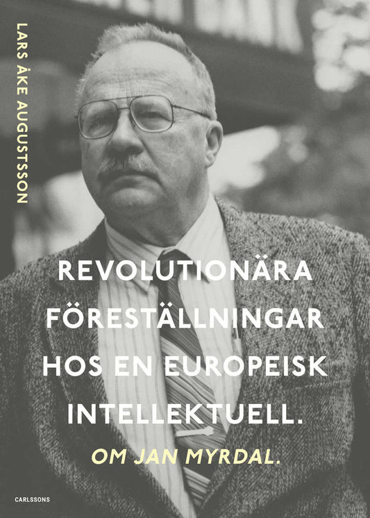 Augustsson, Lars Åke | Revolutionära föreställningar hos en europeisk intellektuell. Om Jan Myrdal