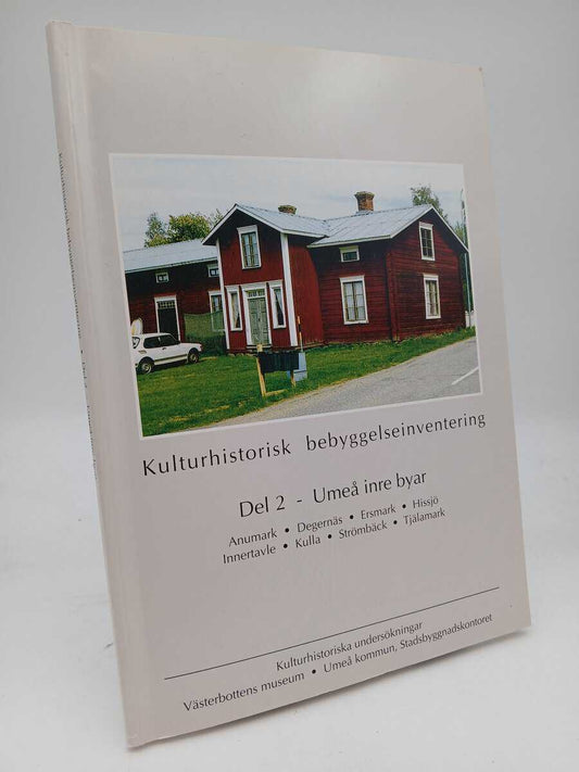 Kulturhistorisk bebyggelseinventering : D. 2 Umeå inre byar : Anumark, Degernäs, Ersmark, Hissjö, Innertavle, Kulla, Str...