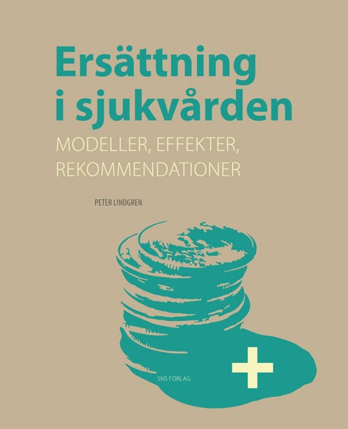Lindgren, Peter | Ersättning i sjukvården : Modeller, effekter, rekommendationer