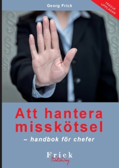 Frick, Georg | Att hantera misskötsel : Handbok för chefer (tredje upplagan)