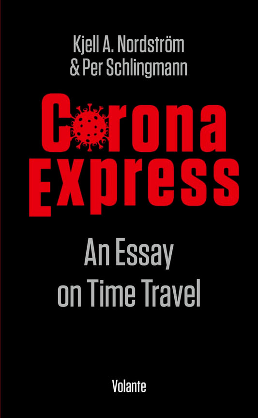 Nordström, Kjell A. | Schlingmann, Per | Corona express : An essay on time travel