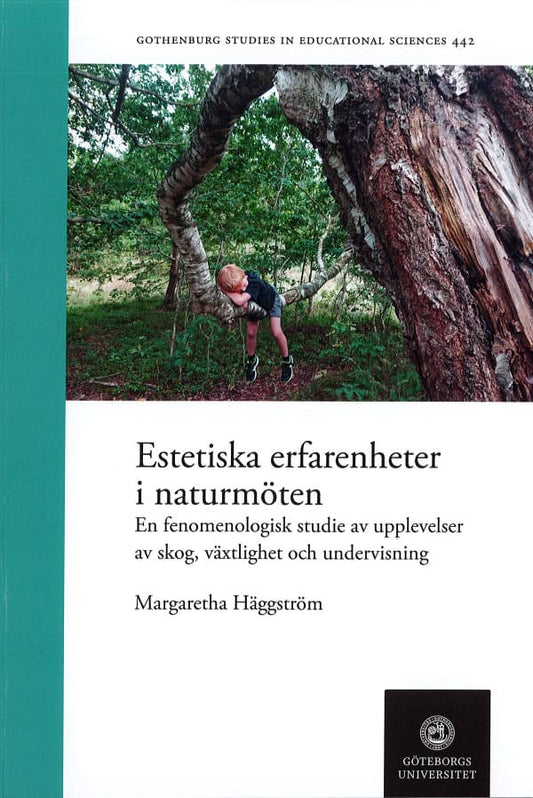 Häggström, Margaretha | Estetiska erfarenheter i naturmöten : En fenomenologisk studie av upplevelser av skog, växlighet...
