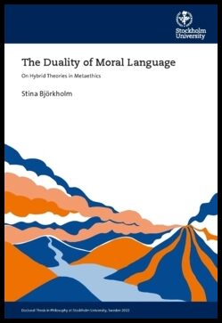 Björkholm, Stina | The duality of moral language : On Hybrid Theories in Metaethics