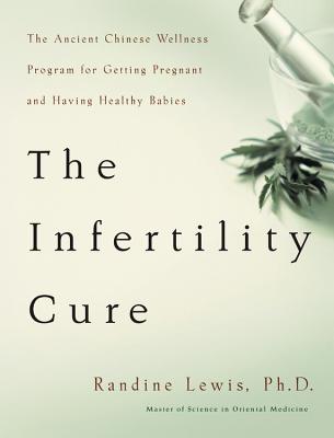 Lewis, Randine | Infertility cure : The ancient chinese programme for getting pregnant