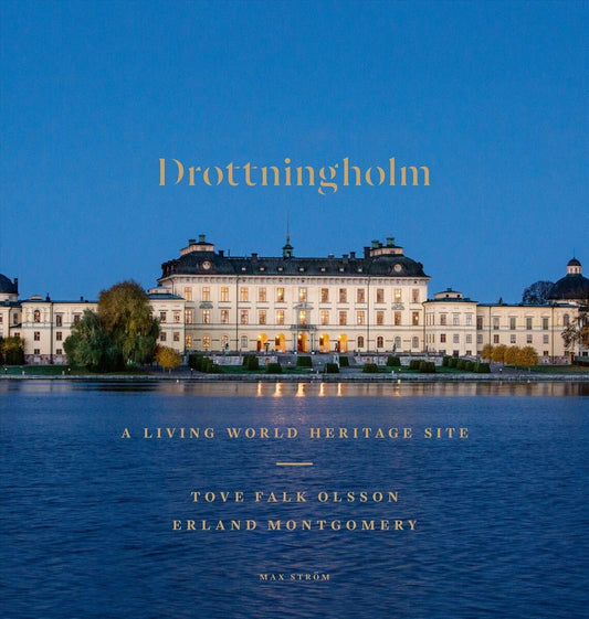 Falk Olsson, Tove | Montgomery, Erland | Drottningholm : A living world heritage site