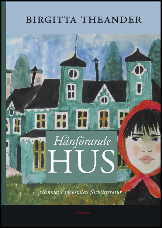 Theander, Birgitta | Hänförande hus : Hemmet i 1900-talets flicklitteratur