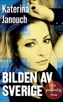 Janouch, Katerina | Bilden av Sverige : En personlig resa