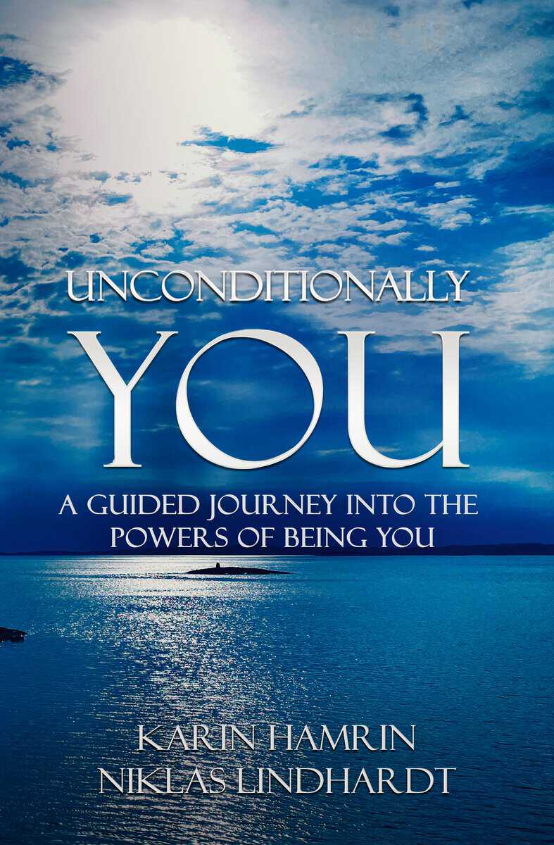 Hamrin, Karin | Lindhardt, Niklas | Unconditionally you : A Guided Journey Into The Powers of Being You