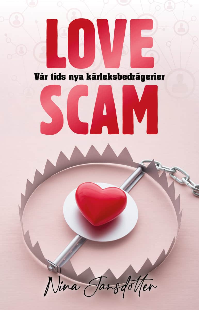 Jansdotter, Nina | Love scam : Vår tids nya kärleksbedrägerier
