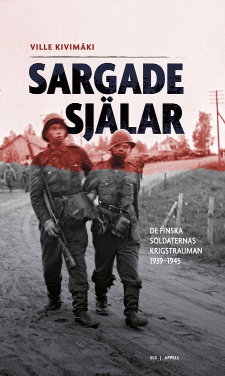 Kivimäki, Ville | Sargade själar : De finska soldaternas krigstrauman 1939-1945