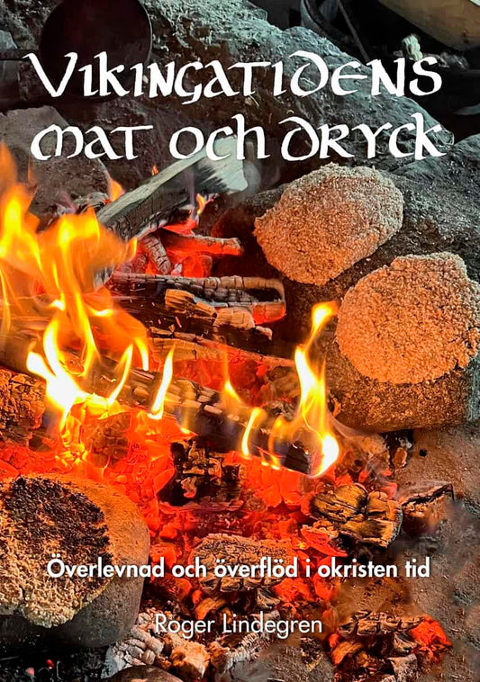 Lindegren, Roger | Vikingatidens mat och dryck : Överlevnad och överflöd i okristen tid