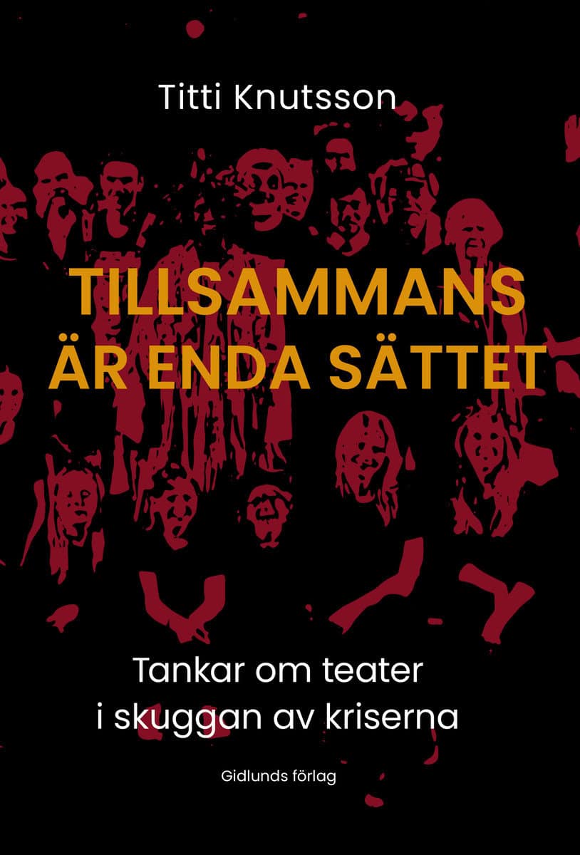 Knutsson, Titti | Tillsammans är enda sättet : Tankar om teater i skuggan av kriserna