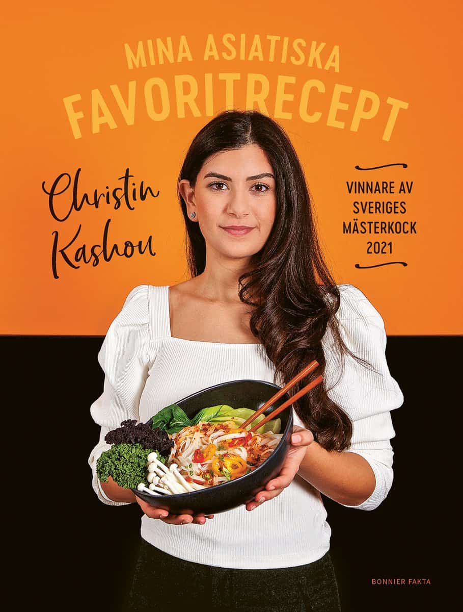 Kashou, Christin | Mina asiatiska favoritrecept : Vinnare av Sveriges mästerkock 2021