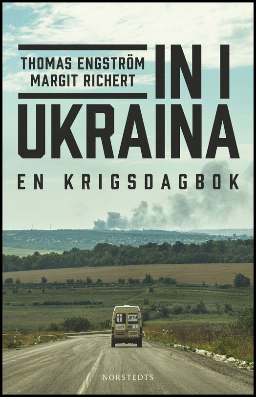 Engström, Thomas | Richert, Margit | In i Ukraina : En krigsdagbok