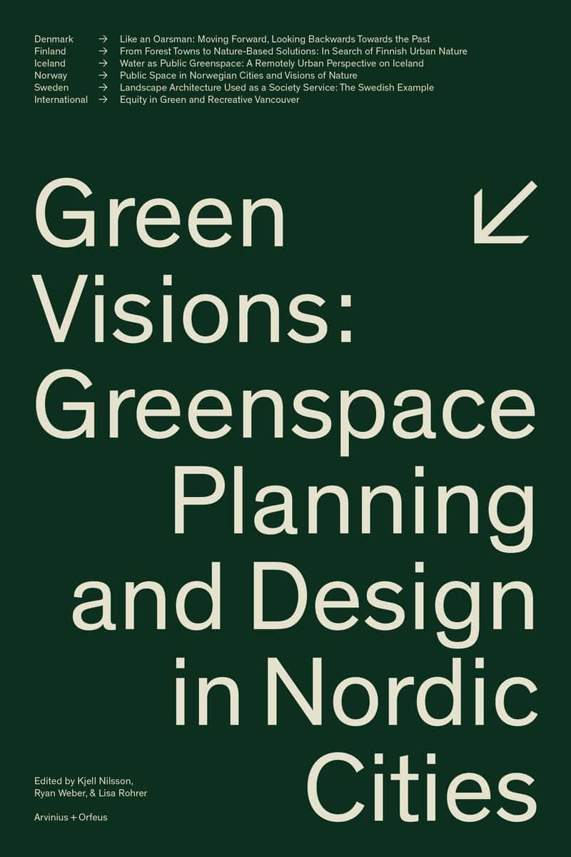 Nilsson, Kjell | Weber, Ryan | Rohrer, Lisa [red.] | Green visions : Greenspace planning and design in nordic cities