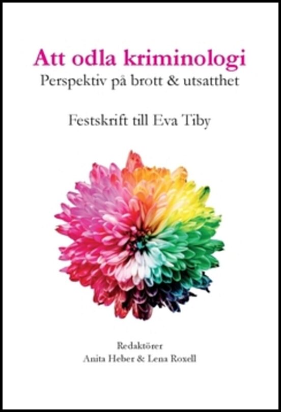 Alm, Susanne| Carlsson, Christoffer| et al | Att odla kriminologi : Perspektiv på brott & utsatthet - en festskrift till...