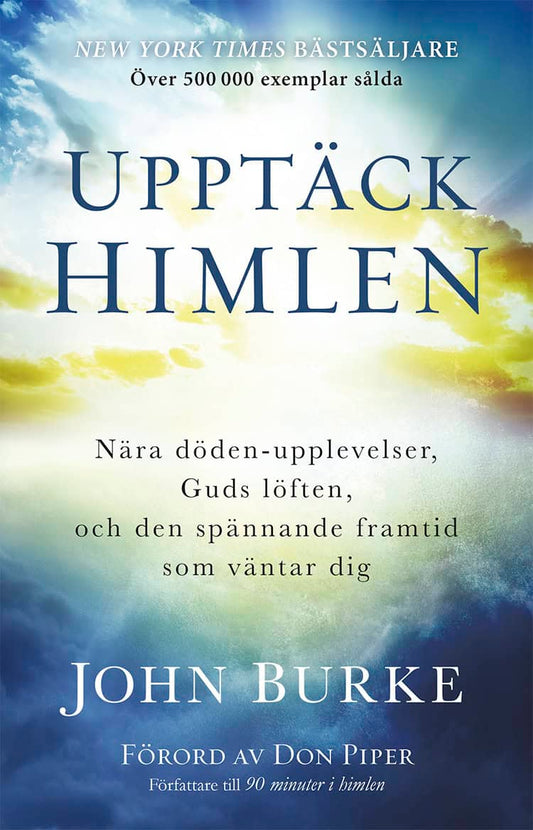 Burke, John | Upptäck himlen : Nära döden-upplevelser, Guds löften, och den spännande framtid  som väntar dig