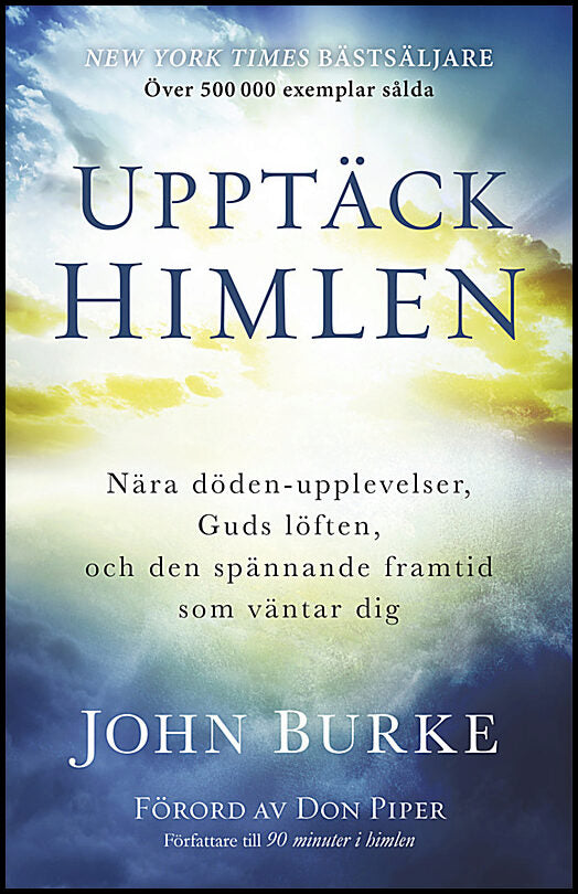 Burke, John | Upptäck himlen : Nära döden-upplevelser, Guds löften, och den spännande framtid  som väntar dig