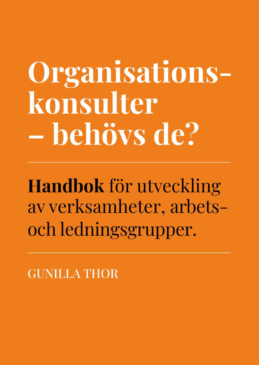 Organisationskonsulter : Behövs de? Handbok för utveckling av verksamheter, arbets- och ledningsgrupper.