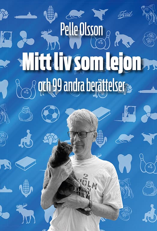 Olsson, Pelle | Mitt liv som lejon : Och 99 andra berättelser