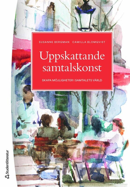 Bergman, Susanne | Blomqvist, Camilla | Uppskattande samtalskonst : Skapa möjligheter i samtalets värld