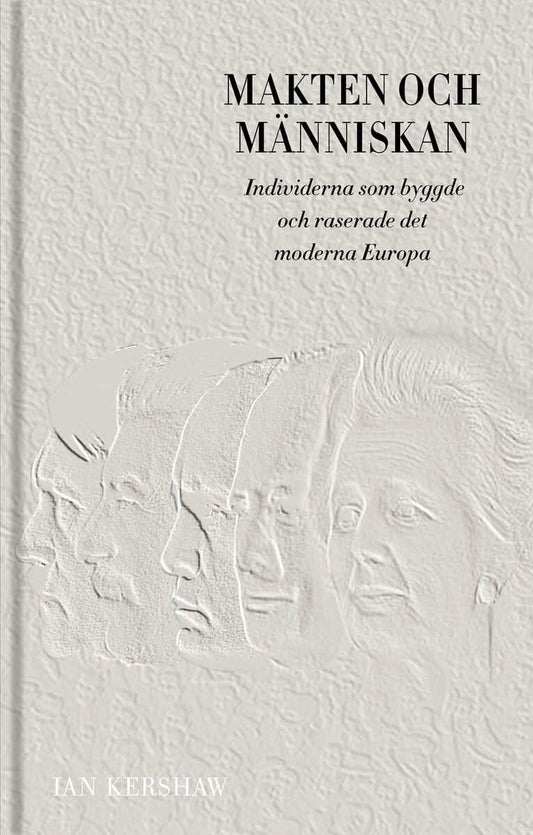 Kershaw, Ian | Makten och människan : Individerna som byggde och raserade det moderna Europa