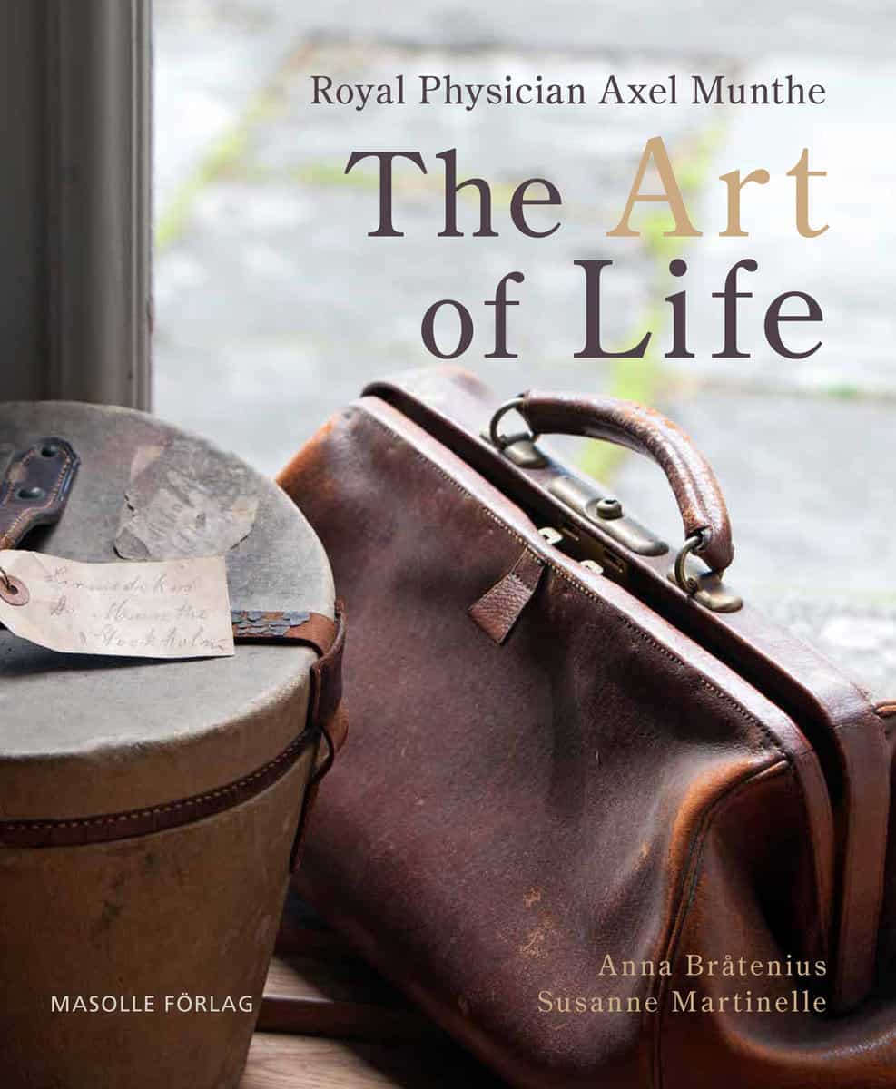 Bråtenius, Anna | Martinelle, Susanne | Royal physician Axel Munthe : The art of life
