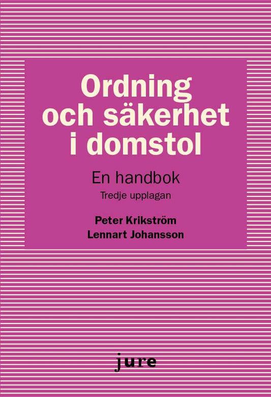 Krikström, Peter | Johansson, Lennart | Ordning och säkerhet i domstol : En handbok