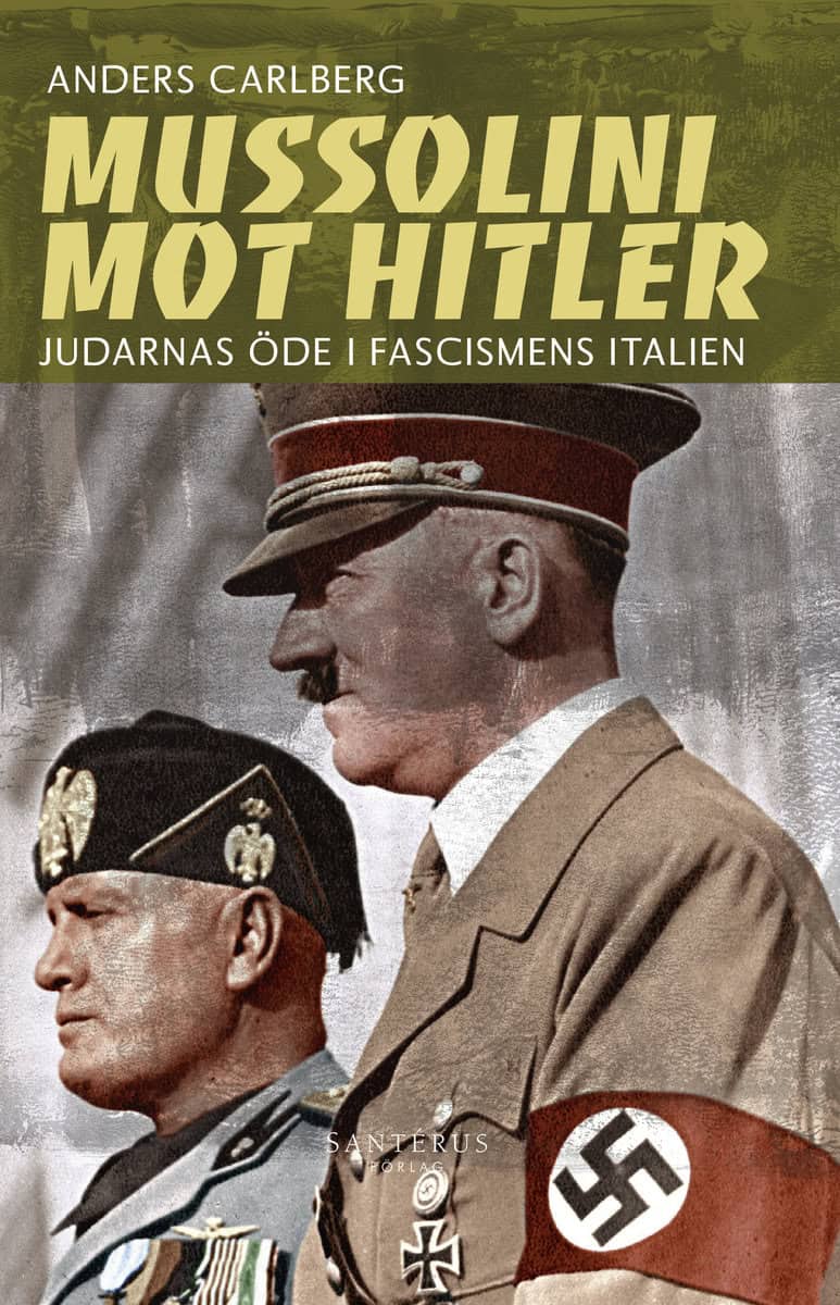 Carlberg, Anders | Mussolini mot Hitler : Judarnas öde i fascismens Italien