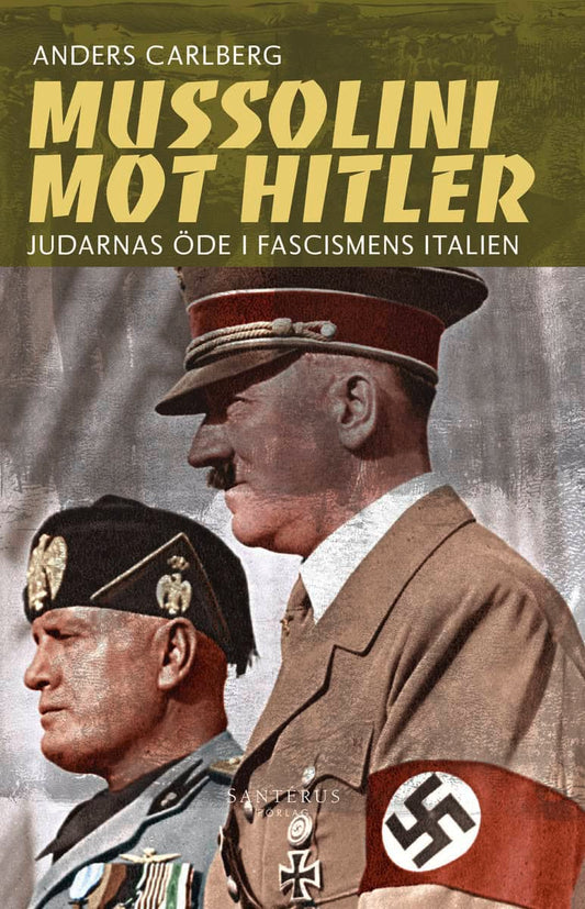 Carlberg, Anders | Mussolini mot Hitler : Judarnas öde i fascismens Italien