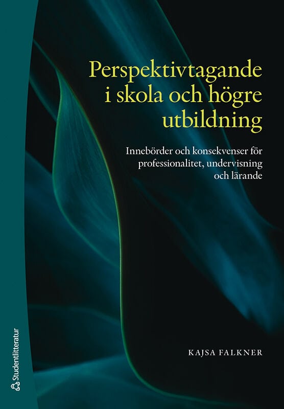 Falkner, Kajsa | Perspektivtagande i skola och högre utbildning : Innebörder och konsekvenser för professionalitet, unde...