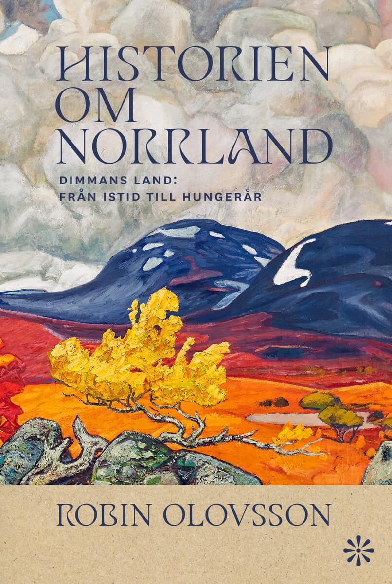 Olovsson, Robin | Historien om Norrland. Del 1, Dimmans land : Från istid till hungerår